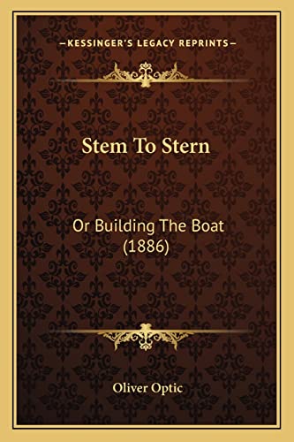 Stem To Stern: Or Building The Boat (1886) (9781163947388) by Optic, Professor Oliver