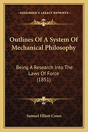 Stock image for Outlines of a System of Mechanical Philosophy Outlines of a System of Mechanical Philosophy: Being a Research Into the Laws of Force (1851) Being a Research Into the Laws of Force (1851) for sale by THE SAINT BOOKSTORE
