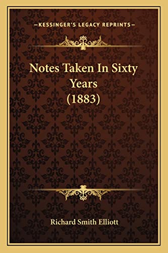 Imagen de archivo de Notes Taken in Sixty Years (1883) Notes Taken in Sixty Years (1883) a la venta por THE SAINT BOOKSTORE