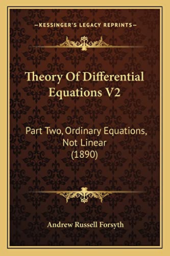 Theory Of Differential Equations V2: Part Two, Ordinary Equations, Not Linear (1890) (9781163949009) by Forsyth, Andrew Russell