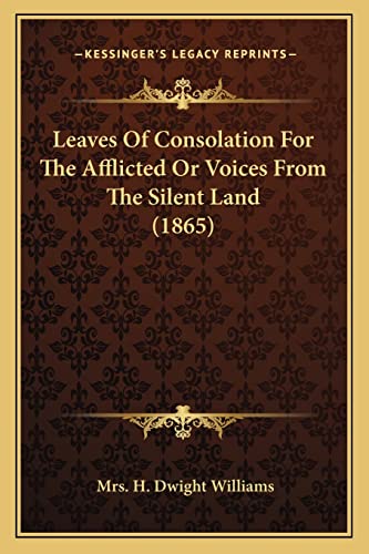 Stock image for Leaves Of Consolation For The Afflicted Or Voices From The Silent Land (1865) for sale by ALLBOOKS1