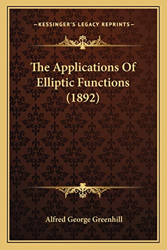 Stock image for The Applications of Elliptic Functions (1892) the Applications of Elliptic Functions (1892) for sale by THE SAINT BOOKSTORE