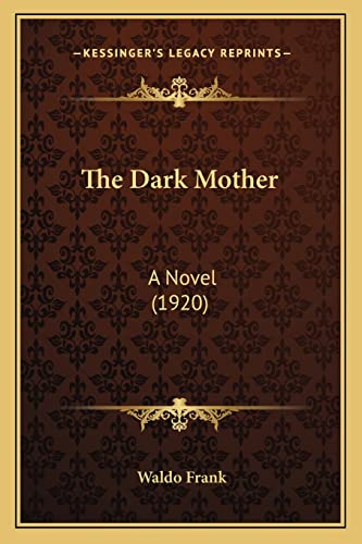 The Dark Mother: A Novel (1920) (9781163950357) by Frank, Waldo