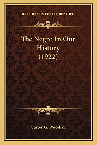 The Negro In Our History (1922) (9781163951507) by Woodson, Carter G