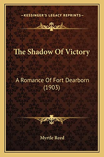 The Shadow Of Victory: A Romance Of Fort Dearborn (1903) (9781163951972) by Reed, Myrtle