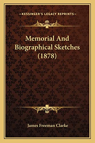 Memorial And Biographical Sketches (1878) (9781163952689) by Clarke, James Freeman