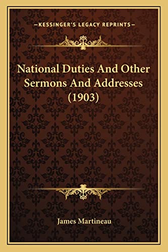 National Duties And Other Sermons And Addresses (1903) (9781163953600) by Martineau, James