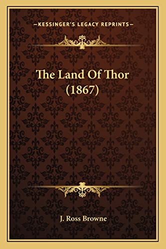 The Land Of Thor (1867) (9781163955284) by Browne, J Ross