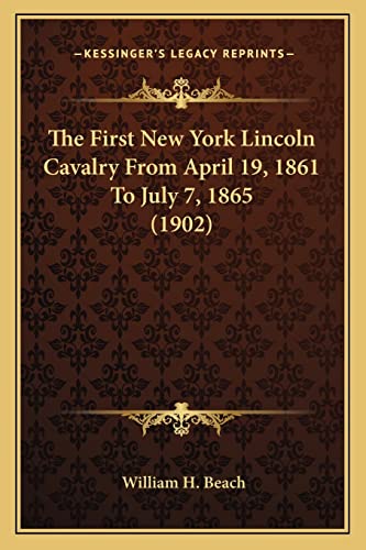 9781163956212: The First New York Lincoln Cavalry from April 19, 1861 to Juthe First New York Lincoln Cavalry from April 19, 1861 to July 7, 1865 (1902) Ly 7, 1865 (1902)