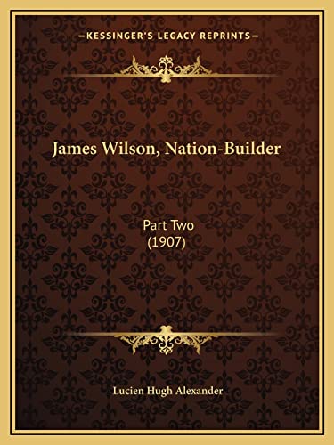 Beispielbild fr James Wilson, Nation-Builder: Part Two (1907) zum Verkauf von THE SAINT BOOKSTORE