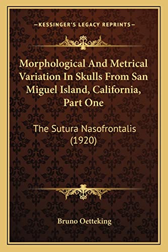 9781163957431: Morphological And Metrical Variation In Skulls From San Miguel Island, California, Part One: The Sutura Nasofrontalis (1920)