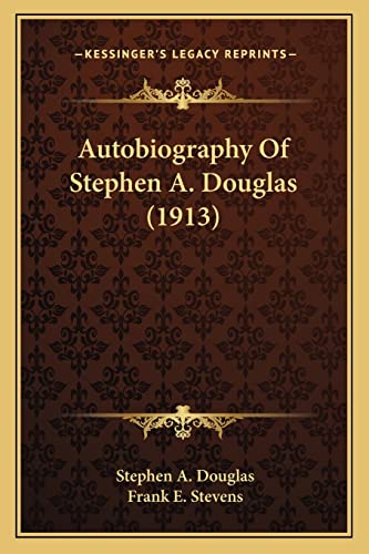 Autobiography Of Stephen A. Douglas (1913) (9781163957899) by Douglas, Stephen A