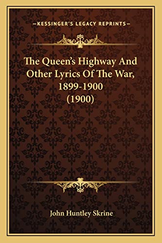 The Queen's Highway And Other Lyrics Of The War, 1899-1900 (1900) (9781163958278) by Skrine, John Huntley