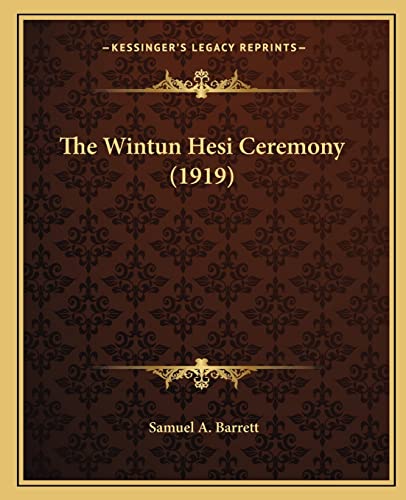 The Wintun Hesi Ceremony (1919) (9781163958469) by Barrett, Samuel A