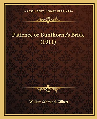 Patience or Bunthorne's Bride (1911) (9781163959381) by Gilbert, William Schwenck