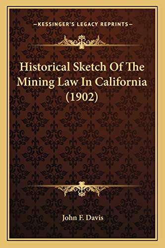 Historical Sketch of the Mining Law in California (1902) (9781163960615) by Davis, John F