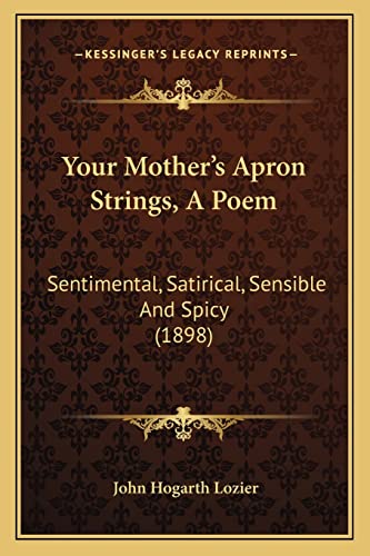 Your Mother's Apron Strings, A Poem: Sentimental, Satirical