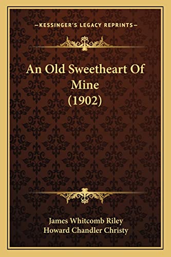 An Old Sweetheart Of Mine (1902) (9781163960677) by Riley, Deceased James Whitcomb