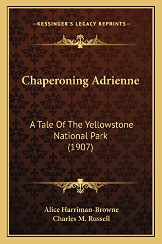 9781163960875: Chaperoning Adrienne: A Tale Of The Yellowstone National Park (1907)