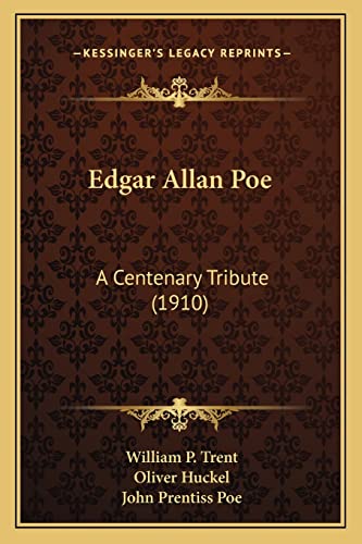 Edgar Allan Poe: A Centenary Tribute (1910) (9781163961599) by Trent, William P; Huckel Dr, Oliver; Poe, John Prentiss