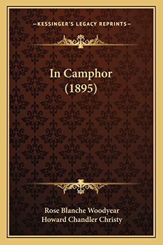 In Camphor (1895) (9781163961711) by Woodyear, Rose Blanche; Christy, Howard Chandler