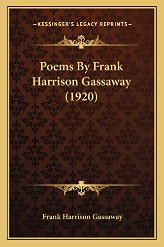 Poems By Frank Harrison Gassaway (1920) (9781163961889) by Gassaway, Frank Harrison