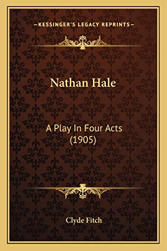 Nathan Hale: A Play In Four Acts (1905) (9781163963036) by Fitch, Clyde