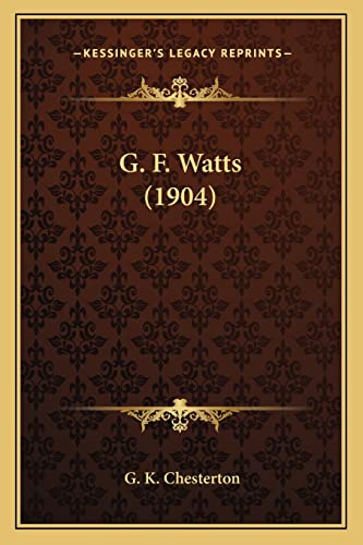 G. F. Watts (1904) (9781163964200) by Chesterton, G K