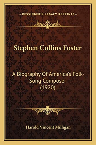 9781163964354: Stephen Collins Foster: A Biography Of America's Folk-Song Composer (1920)