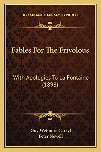 Fables For The Frivolous: With Apologies To La Fontaine (1898) (9781163964767) by Carryl, Guy Wetmore