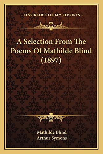 A Selection From The Poems Of Mathilde Blind (1897) (9781163965573) by Blind, Mathilde