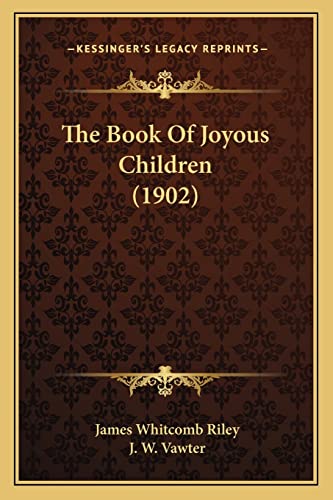 The Book of Joyous Children (1902) (9781163967416) by Riley, Deceased James Whitcomb