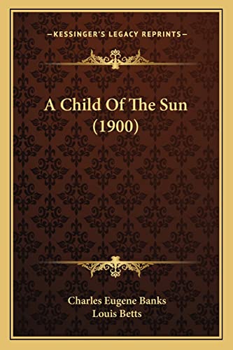 9781163968598: A Child Of The Sun (1900)