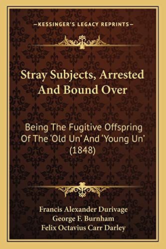 Stray Subjects, Arrested And Bound Over: Being The Fugitive Offspring Of The 'Old Un' And 'Young Un' (1848) (9781163969076) by Durivage, Francis Alexander; Burnham, George F; Darley, Felix Octavius Carr
