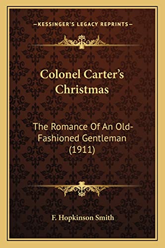 Colonel Carter's Christmas: The Romance Of An Old-Fashioned Gentleman (1911) (9781163970638) by Smith, F Hopkinson