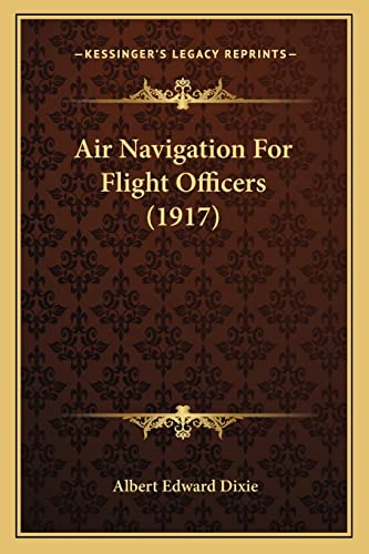 9781163971505: Air Navigation For Flight Officers (1917)