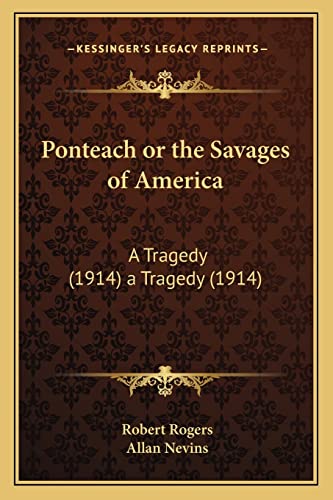 Ponteach or the Savages of America: A Tragedy (1914) a Tragedy (1914) (9781163973912) by Rogers, Robert