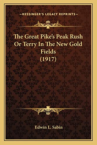 The Great Pike's Peak Rush Or Terry In The New Gold Fields (1917) (9781163974339) by Sabin, Edwin L