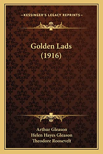 Golden Lads (1916) (9781163975381) by Gleason, Arthur; Gleason, Helen Hayes