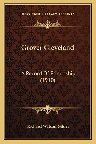 Stock image for Grover Cleveland Grover Cleveland: A Record of Friendship (1910) a Record of Friendship (1910) for sale by THE SAINT BOOKSTORE