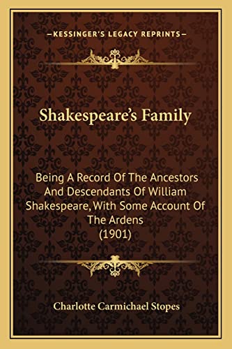 Stock image for Shakespeare's Family Shakespeare's Family: Being a Record of the Ancestors and Descendants of William Sbeing a Record of the Ancestors and Descendants of William Shakespeare, with Some Account of the Ardens (1901) Hakespeare, with Some Account of the Ardens (1901) for sale by THE SAINT BOOKSTORE
