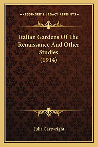 Italian Gardens Of The Renaissance And Other Studies (1914) (9781163980255) by Cartwright, Julia