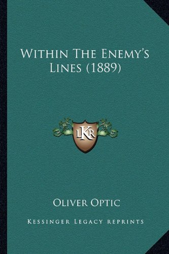 Within The Enemy's Lines (1889) (9781163982471) by Optic, Oliver