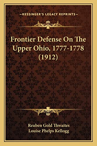 Imagen de archivo de Frontier Defense on the Upper Ohio, 1777-1778 (1912) Frontier Defense on the Upper Ohio, 1777-1778 (1912) a la venta por THE SAINT BOOKSTORE
