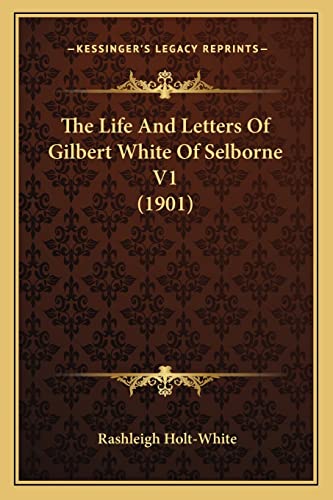 Stock image for The Life and Letters of Gilbert White of Selborne V1 (1901) the Life and Letters of Gilbert White of Selborne V1 (1901) for sale by THE SAINT BOOKSTORE