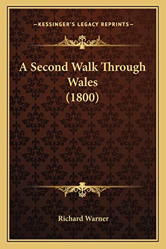 A Second Walk Through Wales (1800) (9781163983812) by Warner, Dr Richard
