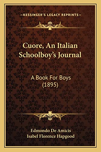 Cuore, An Italian Schoolboy's Journal: A Book For Boys (1895) (9781163983881) by De Amicis, Edmondo