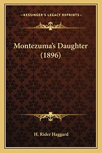 Montezuma's Daughter (1896) (9781163984215) by Haggard, Sir H Rider