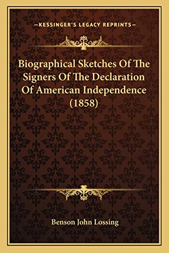 Biographical Sketches Of The Signers Of The Declaration Of American Independence (1858) (9781163984284) by Lossing, Professor Benson John