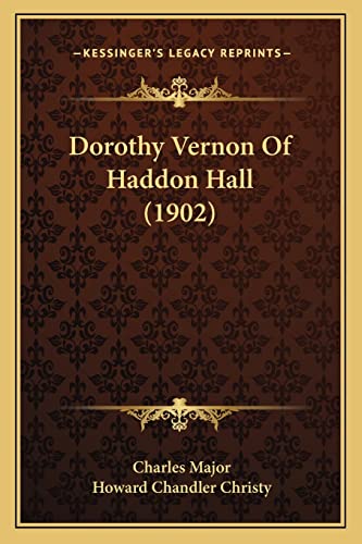 Dorothy Vernon Of Haddon Hall (1902) (9781163984918) by Major, Deceased Charles